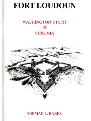Fort Loudoun: Washington’s Fort in Virginia, by Norman L. Baker